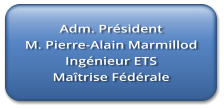 Adm. Prsident M. Pierre-Alain Marmillod Ingnieur ETS Matrise Fdrale